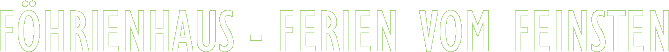 F�HRIENHAUS - FERIEN VOM FEINSTEN