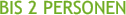 BIS 2 PERSONEN