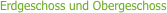 Erdgeschoss und Obergeschoss